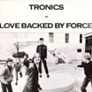 tronics | love backed by force | CD